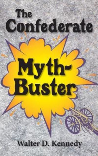 Cover for Walter D Kennedy · Confederate Myth-Buster (Gebundenes Buch) (2019)