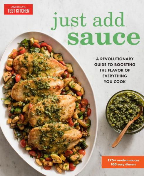 Cover for Editors at America's Test Kitchen · Just Add Sauce: A Revolutionary Guide to Boosting the Flavor of Everything You Cook (Paperback Book) (2018)