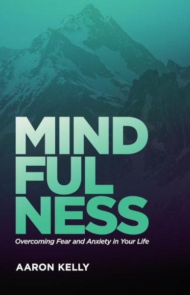 Mindfulness - Aaron Kelly - Kirjat - Sermon to Book - 9781945793240 - sunnuntai 12. marraskuuta 2017