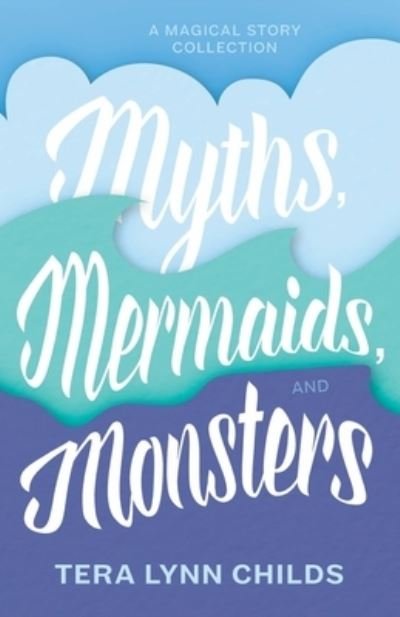 Cover for Tera Lynn Childs · Myths, Mermaids, and Monsters (N/A) (2021)
