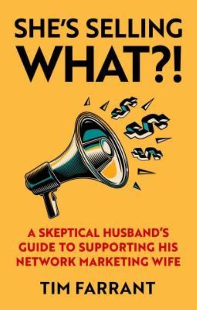 She's Selling What?!: A Skeptical Husband's Guide to Supporting His Network Marketing Wife - Tim Farrant - Books - Forefront Books - 9781948677240 - July 9, 2019