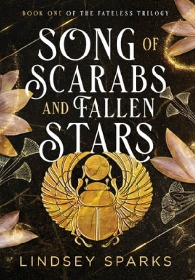 Cover for Lindsey Sparks · Song of Scarabs and Fallen Stars: An Egyptian Mythology Time Travel Romance - Fateless Trilogy (Hardcover Book) (2022)