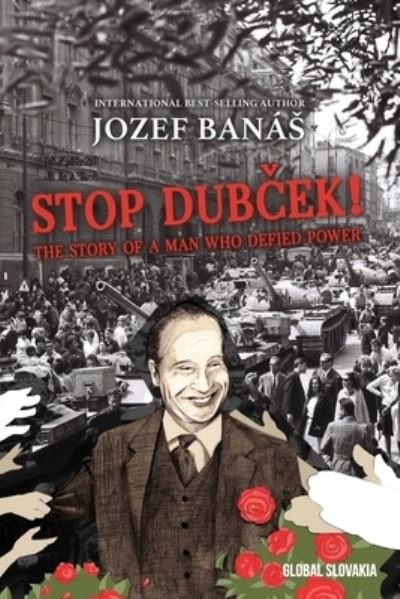 Cover for Jozef Banas · Stop Dubcek! The Story of a Man who Defied Power: A Documentary Novel (Pocketbok) (2020)