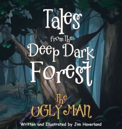 Cover for Jim Haverland · Tales from the Deep Dark Forest (Hardcover Book) (2020)