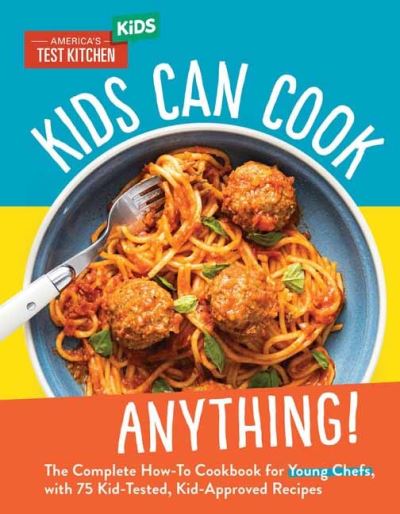 Kids Can Cook Anything!: The Complete How-To Cookbook for Young Chefs, with 75 Kid-Tested, Kid-Approved Recipes - America's Test Kitchen Kids America's Test Kitchen Kids - Books - America's Test Kitchen - 9781954210240 - September 20, 2022