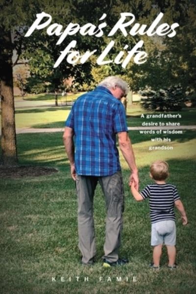 Papa's Rules for Life - Keith Famie - Books - Mission Point Press - 9781954786240 - April 27, 2021