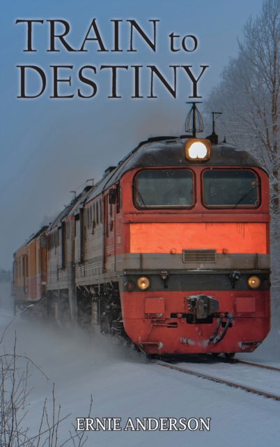 Cover for Ernie Anderson · Train to Destiny (Hardcover Book) (2021)