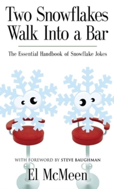 Cover for El McMeen · Two Snowflakes Walk Into a Bar : The Essential Handbook of Snowflake Jokes (Hardcover Book) (2014)