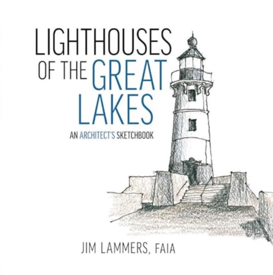 Lighthouses of the Great Lakes: An Architect’s Sketchbook - An Architect’s Sketchbook - Jim Lammers - Książki - Oro Editions - 9781961856240 - 18 listopada 2024