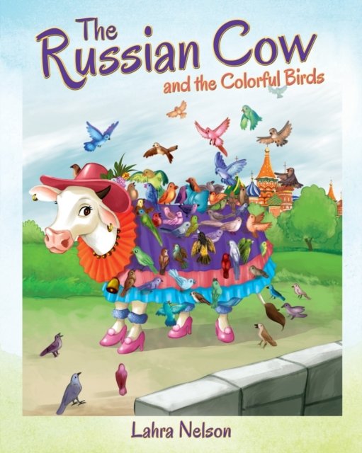 Cover for Lahra Nelson · The Russian Cow and the Colorful Birds (Paperback Bog) (2021)