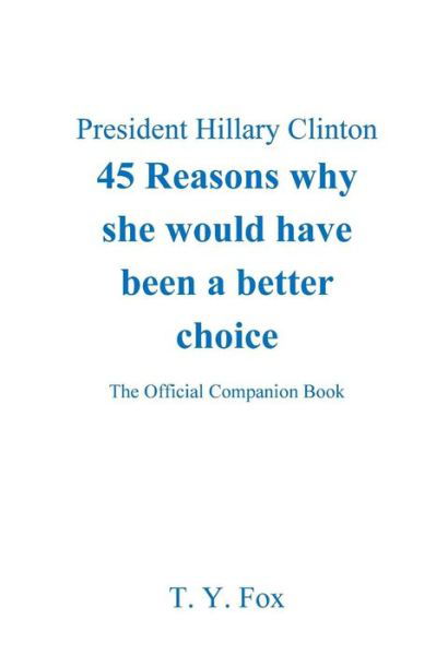 Cover for T Y Fox · Hillary Clinton 45 Reasons why she would have been a better choice (Paperback Bog) (2017)
