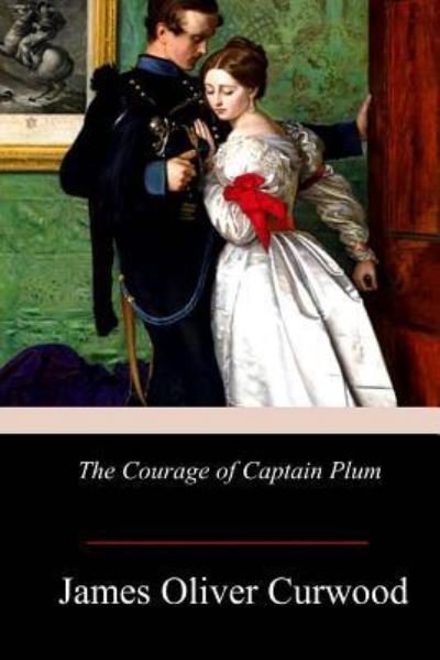Cover for James Oliver Curwood · The Courage of Captain Plum (Paperback Book) (2017)