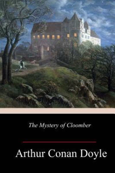 The Mystery of Cloomber - Sir Arthur Conan Doyle - Bücher - Createspace Independent Publishing Platf - 9781984259240 - 31. Januar 2018