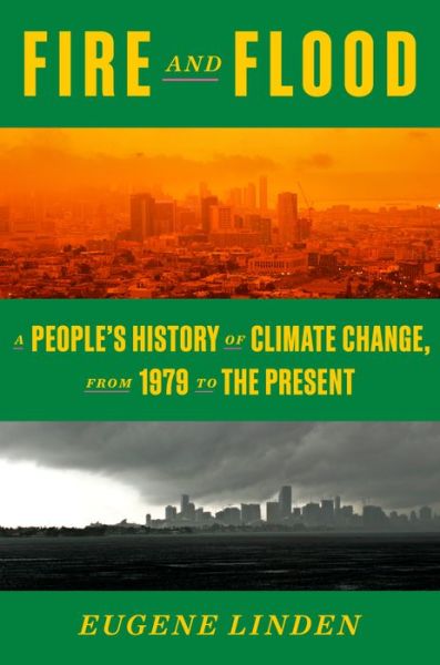 Cover for Eugene Linden · Fire and Flood: A People's History of Climate Change, from 1979 to the Present (Hardcover Book) (2022)