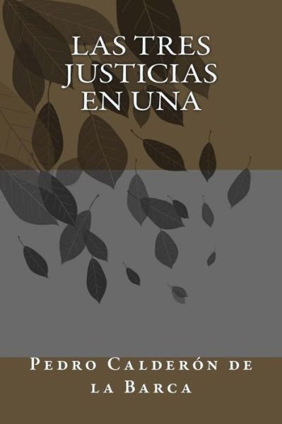 Cover for Pedro Calderon de la Barca · Las tres justicias en una (Paperback Book) (2018)