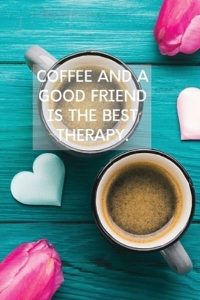 Cover for Sharon Purtill · Coffee And A Good Friend Is The Best Therapy: Pretty Turquoise Journal for Coffee Lovers (Taschenbuch) (2020)