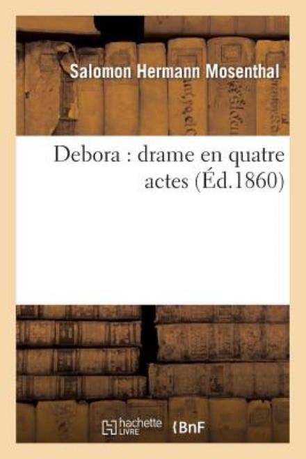 Cover for Mosenthal-s · Debora: Drame en Quatre Actes (Paperback Book) [French edition] (2013)