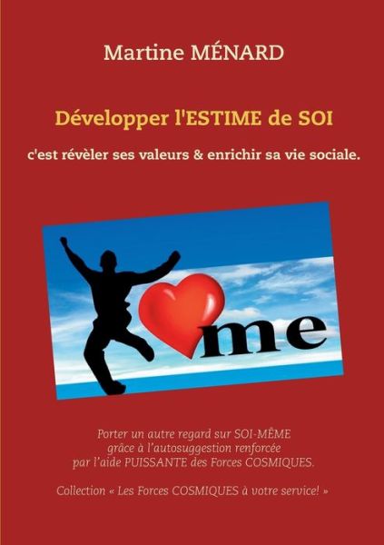 Developper l'ESTIME de SOI: c'est reveler ses valeurs & enrichir sa vie sociale. - Martine Menard - Livros - Books on Demand - 9782322234240 - 11 de junho de 2020