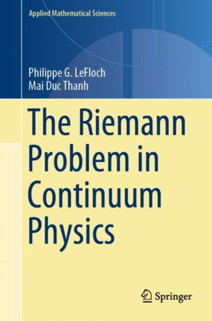 Cover for Philippe G. LeFloch · The Riemann Problem in Continuum Physics - Applied Mathematical Sciences (Hardcover Book) [2023 edition] (2024)