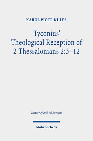 Cover for Karol Piotr Kulpa · Tyconius' Theological Reception of 2 Thessalonians 2:3-12 - History of Biblical Exegesis (Paperback Book) (2022)