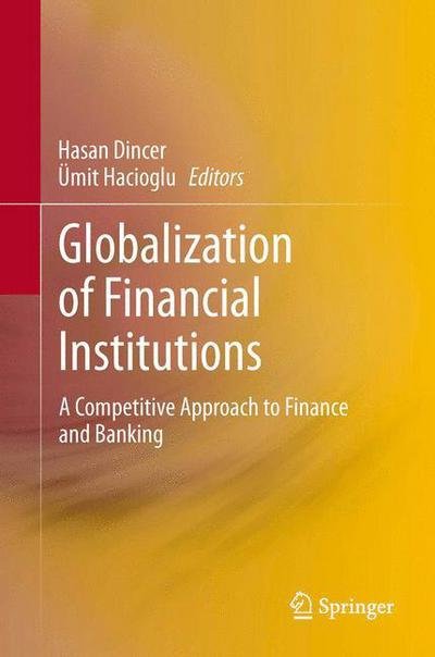 Cover for Hasan Dincer · Globalization of Financial Institutions: A Competitive Approach to Finance and Banking (Gebundenes Buch) [2014 edition] (2013)