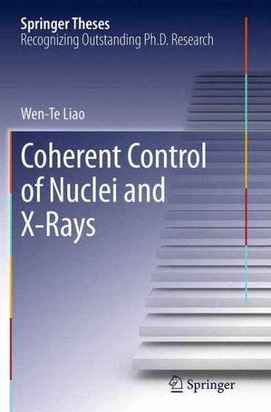 Coherent Control of Nuclei and X-Rays - Springer Theses - Wen-Te Liao - Bøger - Springer International Publishing AG - 9783319350240 - 23. august 2016