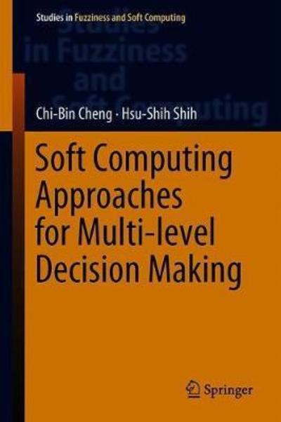 Cover for Chi-Bin Cheng · Fuzzy and Multi-Level Decision Making: Soft Computing Approaches - Studies in Fuzziness and Soft Computing (Hardcover Book) [2nd ed. 2019 edition] (2019)