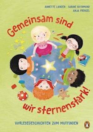 Cover for Anja Frenzel · Gemeinsam sind wir sternenstark! - Vorlesegeschichten zum Mutfinden (Hardcover Book) (2022)