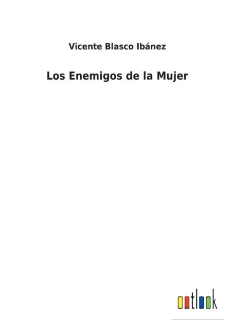 Cover for Vicente Blasco Ibanez · Los Enemigos de la Mujer (Paperback Bog) (2022)