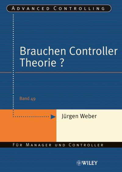 Cover for Jurgen Weber · Brauchen Controller Theorie?: Wichtige Zusammenhange am Beispiel der Kostenrechnung - Advanced Controlling (Taschenbuch) (2006)