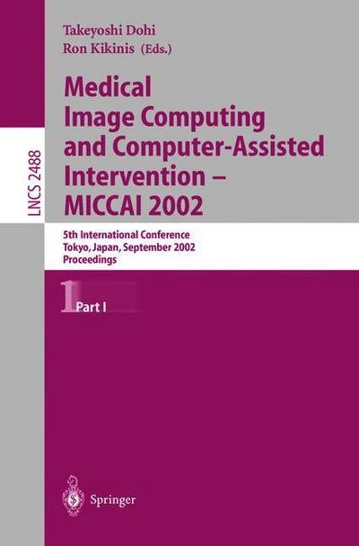 Cover for Takeyoshi Dohi · Medical Image Computing and Computer-Assisted Intervention - MICCAI 2002: 5th International Conference, Tokyo, Japan, September 25-28, 2002, Proceedings, Part I - Lecture Notes in Computer Science (Paperback Book) [2002 edition] (2002)