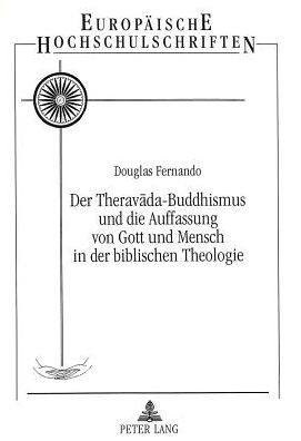 Cover for Fernando Douglas Fernando · Der Theravada-Buddhismus und die Auffassung von Gott und Mensch in der Biblischen Theologie: Entwicklung einer Meta-Spiritualitaet aus der Sicht eines christlich-buddhistischen Dialogs (Paperback Book) (1996)