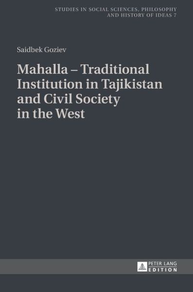 Cover for Saidbek Goziev · Mahalla - Traditional Institution in Tajikistan and Civil Society in the West - Studies in Social Sciences, Philosophy and History of Ideas (Hardcover Book) [New edition] (2014)