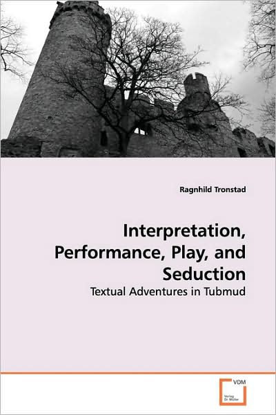 Cover for Ragnhild Tronstad · Interpretation, Performance, Play, and Seduction: Textual Adventures in Tubmud (Paperback Book) (2009)