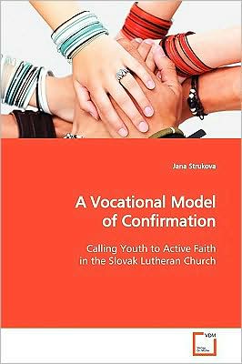 Cover for Jana Strukova · A Vocational Model of Confirmation: Calling Youth to Active Faith in the Slovak Lutheran Church (Paperback Book) (2009)