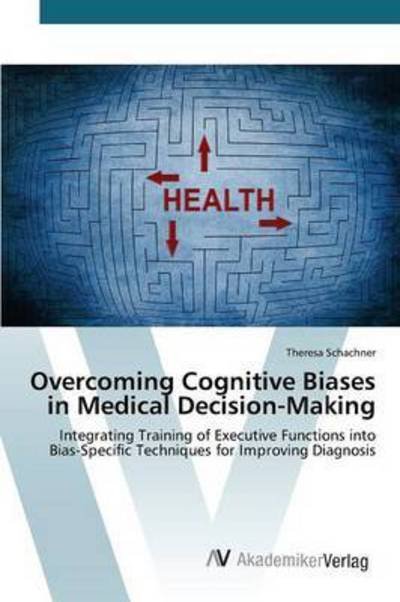 Cover for Schachner Theresa · Overcoming Cognitive Biases in Medical Decision-making (Pocketbok) (2015)