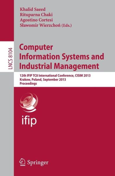 Cover for Khalid Saeed · Computer Information Systems and Industrial Management: 12th Ifip Tc 8 International Conference, Cisim 2013, Krakow, Poland, September 25-27, 2013, Proceedings - Lecture Notes in Computer Science / Information Systems and Applications, Incl. Internet / We (Paperback Book) (2013)