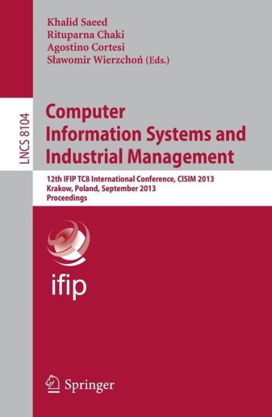 Computer Information Systems and Industrial Management: 12th Ifip Tc 8 International Conference, Cisim 2013, Krakow, Poland, September 25-27, 2013, Proceedings - Lecture Notes in Computer Science / Information Systems and Applications, Incl. Internet / We - Khalid Saeed - Livros - Springer-Verlag Berlin and Heidelberg Gm - 9783642409240 - 12 de setembro de 2013