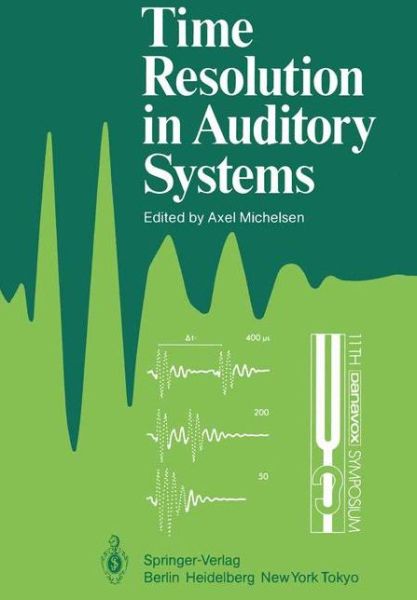 Axel Michelsen · Time Resolution in Auditory Systems: Proceedings of the 11th Danavox Symposium on Hearing Gamle Avernaes, Denmark, August 28-31, 1984 - Proceedings in Life Sciences (Paperback Book) [Softcover reprint of the original 1st ed. 1985 edition] (2011)