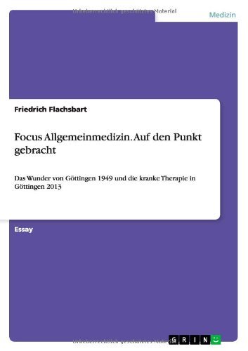 Cover for Flachsbart, Friedrich, Dr · Focus Allgemeinmedizin. Auf den Punkt gebracht: Das Wunder von Goettingen 1949 und die kranke Therapie in Goettingen 2013 (Paperback Book) [German edition] (2013)
