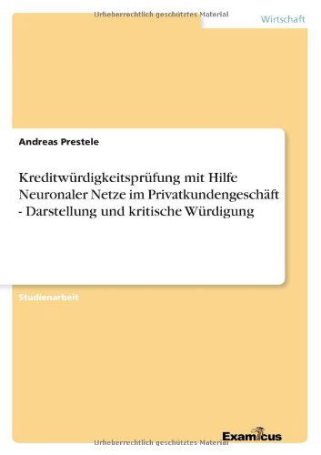 Cover for Andreas Prestele · Kreditwurdigkeitsprufung mit Hilfe Neuronaler Netze im Privatkundengeschaft - Darstellung und kritische Wurdigung (Paperback Book) [German edition] (2012)