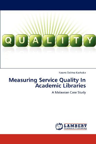 Cover for Naomi Dalitso Kachoka · Measuring Service Quality in Academic Libraries: a Malawian Case Study (Paperback Book) (2012)