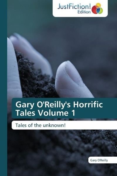 Cover for Gary O'reilly · Gary O'reilly's Horrific Tales Volume 1: Tales of the Unknown! (Paperback Book) (2014)