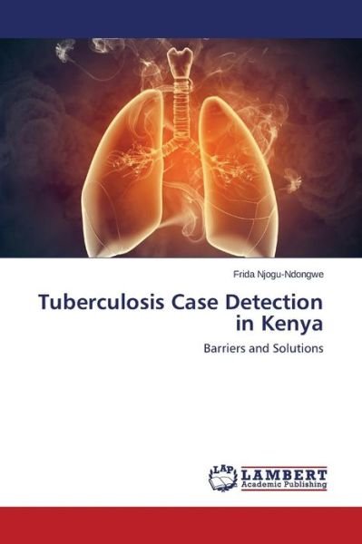 Cover for Frida Njogu-ndongwe · Tuberculosis Case Detection in Kenya: Barriers and Solutions (Paperback Bog) (2014)