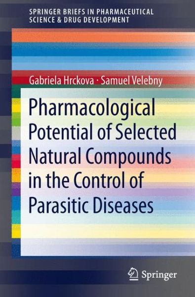 Cover for Gabriela Hrckova · Pharmacological Potential of Selected Natural Compounds in the Control of Parasitic Diseases - SpringerBriefs in Pharmaceutical Science &amp; Drug Development (Paperback Book) [2013 edition] (2012)
