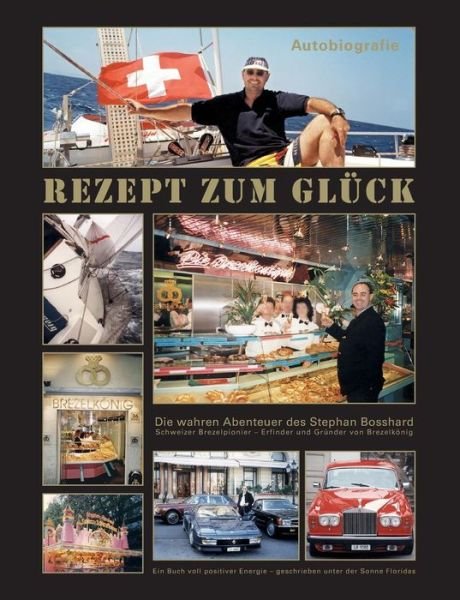 Rezept Zum Glück - Stephan Bosshard - Libros - tredition - 9783732320240 - 16 de octubre de 2015