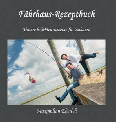 Cover for Maximilian Eberleh · Fahrhaus-rezeptbuch (Hardcover Book) (2015)