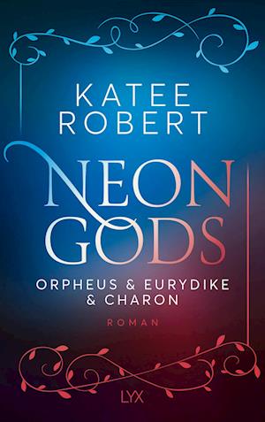 Cover for Katee Robert · Neon Gods - Orpheus &amp; Eurydike &amp; Charon (Buch) (2024)