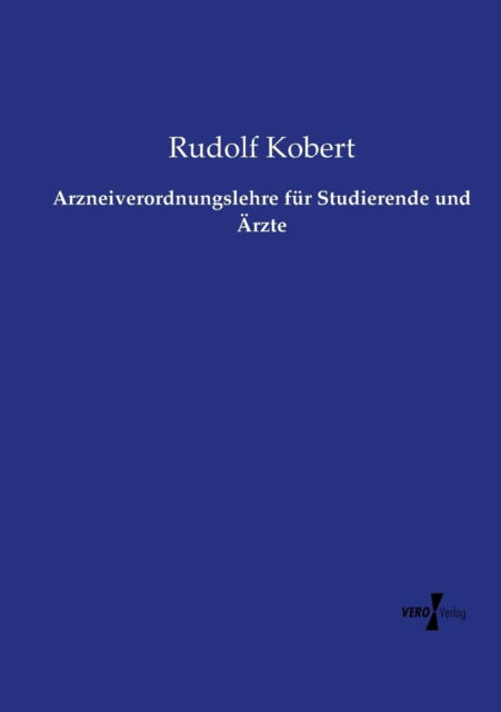 Cover for Rudolf Kobert · Arzneiverordnungslehre Fur Studierende Und Arzte (Paperback Book) (2019)