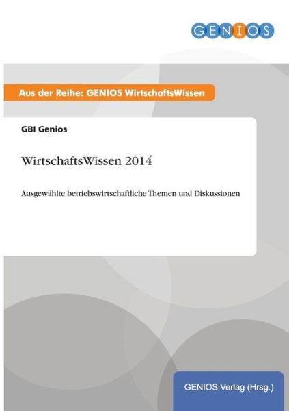Wirtschaftswissen 2014 - Gbi Genios - Bücher - Gbi-Genios Verlag - 9783737961240 - 1. Oktober 2015